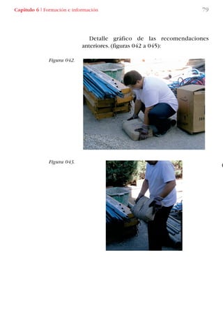 Capítulo 6 I Formación e información 79
Figura 042.
Figura 043.
Detalle gráfico de las recomendaciones
anteriores. (figuras 042 a 045):
LIBRO CARGA Y DESCARGA AECOM:Maquetación 1 14/12/12 09:43 Página 79
LIBRO CARGA Y DESCARGA AECOM.pdf79 79LIBRO CARGA Y DESCARGA AECOM.pdf79 79 28/1/13 11:51:4428/1/13 11:51:44
 