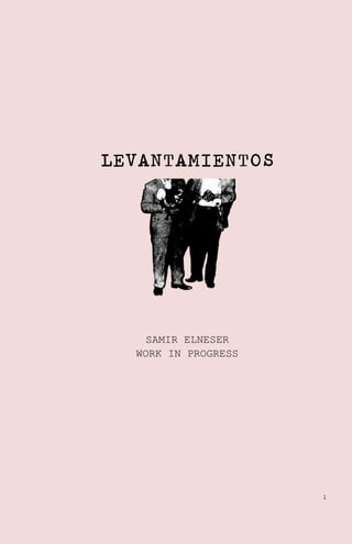 LEVANTAMIENTOS

SAMIR ELNESER
WORK IN PROGRESS

1

 