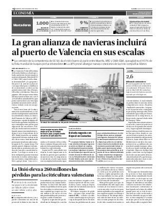  La Comunitat Valenciana
invirtió 1.000 millones en 2012
en actividades de I+D+i. En
España, la inversión ha caído
un 7 % desde 2008, según un
estudio de EAE Business School.
1.000
LA CLAVELA TENDENCIALA CIFRA
MILLONES DE
INVERSIÓN EN I+D+I
DE LA C. VALENCIANA
 La producción de vehículos en
las fábricas españolas se situó en
223.060 unidades en febrero, un
9 % más si se compara con las
cifras del mismo mes del año
anterior, según Anfac.
9%
AUMENTO DE
PRODUCCIÓN DE LAS
FÁBRICAS DE COCHES
El juicio a Silva, el 21 de abril
 El Tribunal Superior de Justicia
de Madrid (TSJM) empezará a
juzgar al magistrado Elpidio José
Silva el 21 de abril por delitos de
prevaricación por el caso Blesa.
Marcadores
lacampañacitrícola2013/2014
puede convertirse en una de las
peores de la historia a la vista de
losresultadoscosechadosporlos
productores de la comunitat va-
lenciana. la Unió de llauradors
estima las pérdidas directas para
los citricultores valencianos en
una cantidad que supera ya los
260 millones de euros en esta
temporadaafaltayadepocosme-
ses para concluir la misma.
según la organización que li-
dera ramón mampel, la cosecha
tiene un balance negativo en to-
daslasespeciesdecítricos,varie-
dades y zonas; aunque depen-
diendo de la variedad y la zona la
situación es distinta.
el balance negativo de pérdi-
das —tal como ayer avanzó Le-
vante-EMV— se debe a la dife-
renciaentrelosingresosylosgas-
tosparalosproductores.enman-
darinas,laspérdidassondeunos
64 millones de euros y en naran-
jas 196 millones de euros. si bien
es cierto que los problemas de
«clareta«,rajadoopequeñoscali-
bres han inﬂuido en estas pérdi-
das,ajuiciodelaUniónopueden
ser la excusa de las mismas.
mampel aseguró ayer que «la
Generalitatnohasidocapaz,una
vez más, de reaccionar ni convo-
car ni una sola vez al sector para
intentarplaniﬁcarlacampaña,ni
tan siquiera cuando ya sabía que
lacosaibamal.Ylainterprofesio-
nal citrícola intercitrus no sabe-
mos si existe porque no da seña-
lesdevidacuandolasituaciónes
angustiosa para muchos citricul-
tores».
enlasespeciesdemandarinas
los precios se han mantenido
dentrodelanormalidaddelosúl-
timos años, es decir que no son
para lanzar cohetes de alegría
aunqueelcitricultorseconforma
cadavezconmenos.detodasfor-
mas las mejores cotizaciones se
han logrado en la fruta de calibre
grande pues un 30 % de la cose-
cha bien no se ha recolectado o
bien ha obtenido un precio infe-
rior a otras campañas. Por tanto
un mejor precio no ha compen-
sadoelbajocalibre,segúnlaUnió.
J.L.Z. VALENCIA
LaUnióelevaa260milloneslas
pérdidasparalacitriculturavalenciana
Un tercio de la cosecha de
naranjas no se ha recolectado
por falta de calibre o tiene
un valor inferior a otros años

la comisión Federal marítima
deestadosUnidosacabadeapro-
barlauniónentrelastresmayores
navierasdelmundo(maerks,msc
y cma-cGm) a través de la alian-
za denominada P3, lo que permi-
tirá poner en común 255 barcos
con capacidad para 2,6 millones
de contenedores y cubrir así las
grandesrutasentreasiayeuropa,
elPacíﬁcoyelatlántico.estostres
gigantes del transporte marítimo
internacional cuentan con casi el
40%delaﬂotamundialdebuques
portacontenedoresysuestrategia
permitirámejorarsuofertadeser-
vicios y reducir costes en sus ope-
raciones.
tras el visto bueno de la admi-
nistraciónestadounidense,yafal-
tatodavíadelpronunciamientode
las autoridades chinas, la autori-
dad Portuaria de valencia (aPv),
aseguraque«apartirdealgunosde
losesbozosquehahechopúblicos,
nos contempla como puerto para
algunas de sus conexiones. ade-
más,lascitadasnavierasestánuti-
lizandoyanuestrasinstalaciones»,
destacó ayer el presidente de la
aPv, rafael aznar. en ese sentido,
elpuertodevalencia«trabajaenlas
dos direcciones fundamentales
paraseguirsiendounaplazaatrac-
tiva para la P3», según aznar. Por
unlado,quiere«disponerdelasin-
fraestructuras portuarias adecua-
das y de la mejor conectividad te-
rrestre. Y, en lo que a costes se re-
ﬁere,trabajamosparaincrementar
la tensión en toda la cadena logís-
ticayserlomáscompetitivosposi-
bles», agregó aznar. como se re-
cordará, el convenio de los estiba-
dores continúa bloqueado tras la
peticióndelaspatronalnavierade
reducirloscosteslaborales.
según la aPv, «más allá de esta
alianza, lo más importante es la
tendenciageneralqueseproduce
ennuestrosector:lacompetencia
se incrementa, la oferta portuaria
esmuyampliaylademandasigue
concentrándose, lo cual redunda
en profundizar en nuestra oferta
competitiva en costes». en plena
«batalladelcontenedor»,laapues-
ta de las navieras ha conseguido
superarlalaprimerapruebadelas
autoridadesquevelanporelman-
tenimiento de la competencia, si
bienestáalaesperadeladecisión
de europa y china.
superadasestasautorizaciones,
el acuerdo comercial podría ser
efectivoenelsegundosemestrede
2014,loquesupondráunaimpor-
tantereordenacióndelasrutasen-
tre europa y asia, donde se con-
centra la mayor parte de la activi-
dadenlasterminalesdelpuertode
valencia, hasta ahora líder en el
mediterráneoentráﬁcodeconte-
nedores(con4,4millonesdecon-
tenedoresanuales)aunqueaﬁna-
lesde2013hasidoadelantadopor
el andaluz. el puerto de algeciras
podría convertirse en el principal
núcleodeconcentracióndelases-
calasdelaalianzaP3,quetienega-
rantizadas al menos cuatro cone-
xiones en dicho recinto.
JOSÉLUISZARAGOZÁVALENCIA
Lagranalianzadenavierasincluirá
alpuertodeValenciaensusescalas
La comisión de la competencia de EE UU da el visto bueno al pacto entre Maerks, MSC y CMA-CGM, que aglutina el 40 % de
la ﬂota mundial de buques portacontenedores La APV prevé albergar nuevas conexiones de las tres compañías líderes


Terminal de contenedores del puerto de Valencia. F. BUSTAMANTE
Aznar asegura que se debe
mejorar la conectividad
terrestre para «seguir siendo
atractivo a la alianza P3»
Los grupos Boluda y Opcsa se si-
túan como favoritos para lograr un
acuerdo con Repsol en Canarias,
donde la petrolera quiere implan-
tar una base logística en el puerto
de Las Palmas que requerirá una in-
versión de unos 30 millones de eu-
ros. La firma del naviero valenciano
Vicente Boluda cuenta con una ter-
minal en este recinto y mantiene
gran actividad marítima en el archi-
piélago. Ahora aspira a conseguir
más negocios. Durante 2013 varias
firmas han presentado sus ofertas
a Repsol para ofrecer a la multina-
cional el suelo y los medios técnicos
necesarios para instalar la base lo-
gística que requiere para realizar
las prospecciones petrolíferas en el
puerto de la Luz. Además de Boluda
y Opcsa compiten la consignataria
Hamilton y Compañía, Geodis Wil-
son o Pérez y Cía, entre otras mer-
cantiles. J.L.Z.VALENCIA

Boludanegociacon
RepsolenCanarias
BASE LOGÍSTICA
Millones de contenedores
Los tres gigantes del mar movili-
zarán 2,6 millones de contenedores
en su alianza de 255 barcos. Eso su-
pone la mitad del tráfico anual que
logra el puerto de Valencia, que sido
superado por el de Algeciras.
2,6

LA CIFRA
Levanteel mercantil valencianomartes, 25 de marzo de 201440
ECONOMÍA CORREO ELECTRÓNICO
levante.economia@epi.es
 