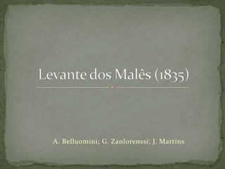 A. Belluomini; G. Zanlorenssi; J. Martins Levante dos Malês (1835) 