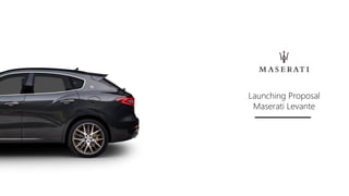 Launching Proposal
Maserati Levante
 