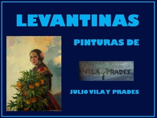 LEVANTINAS Pinturas de JULIO VILA Y PREDES
 