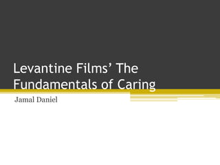 Levantine Films’ The
Fundamentals of Caring
Jamal Daniel
 