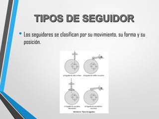 • Los seguidores se clasifican por su movimiento, su forma y su
posición.
 