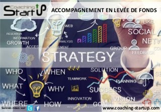 1www.coaching-startup.com
www.coaching-startup.com
ACCOMPAGNEMENT EN LEVÉE DE FONDS
Suivez-nous sur
 