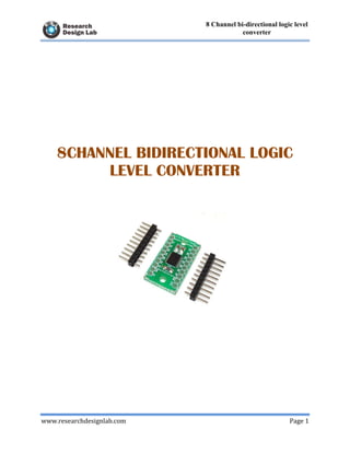 www.researchdesignlab.com Page 1
8 Channel bi-directional logic level
converter
8CHANNEL BIDIRECTIONAL LOGIC
LEVEL CONVERTER
 