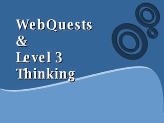 WebQuests & Level 3 Thinking 