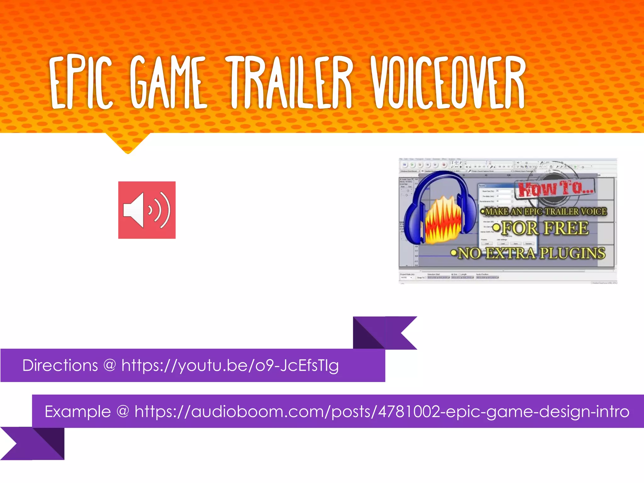 Epic Game Trailer Voiceover
Example @ https://audioboom.com/posts/4781002-epic-game-design-intro
Directions @ https://youtu.be/o9-JcEfsTIg
 