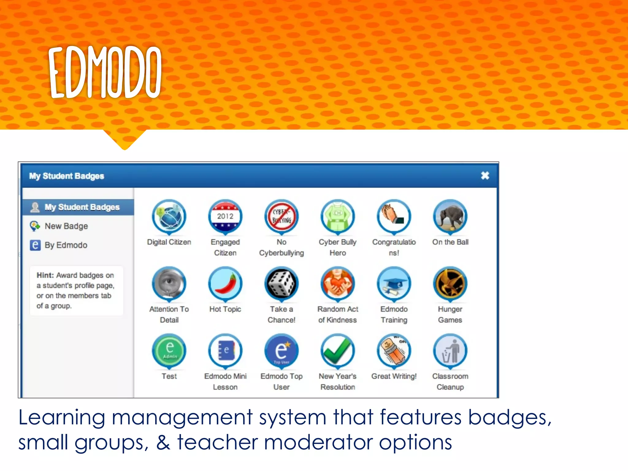 Edmodo
Learning management system that features badges,
small groups, & teacher moderator options
 