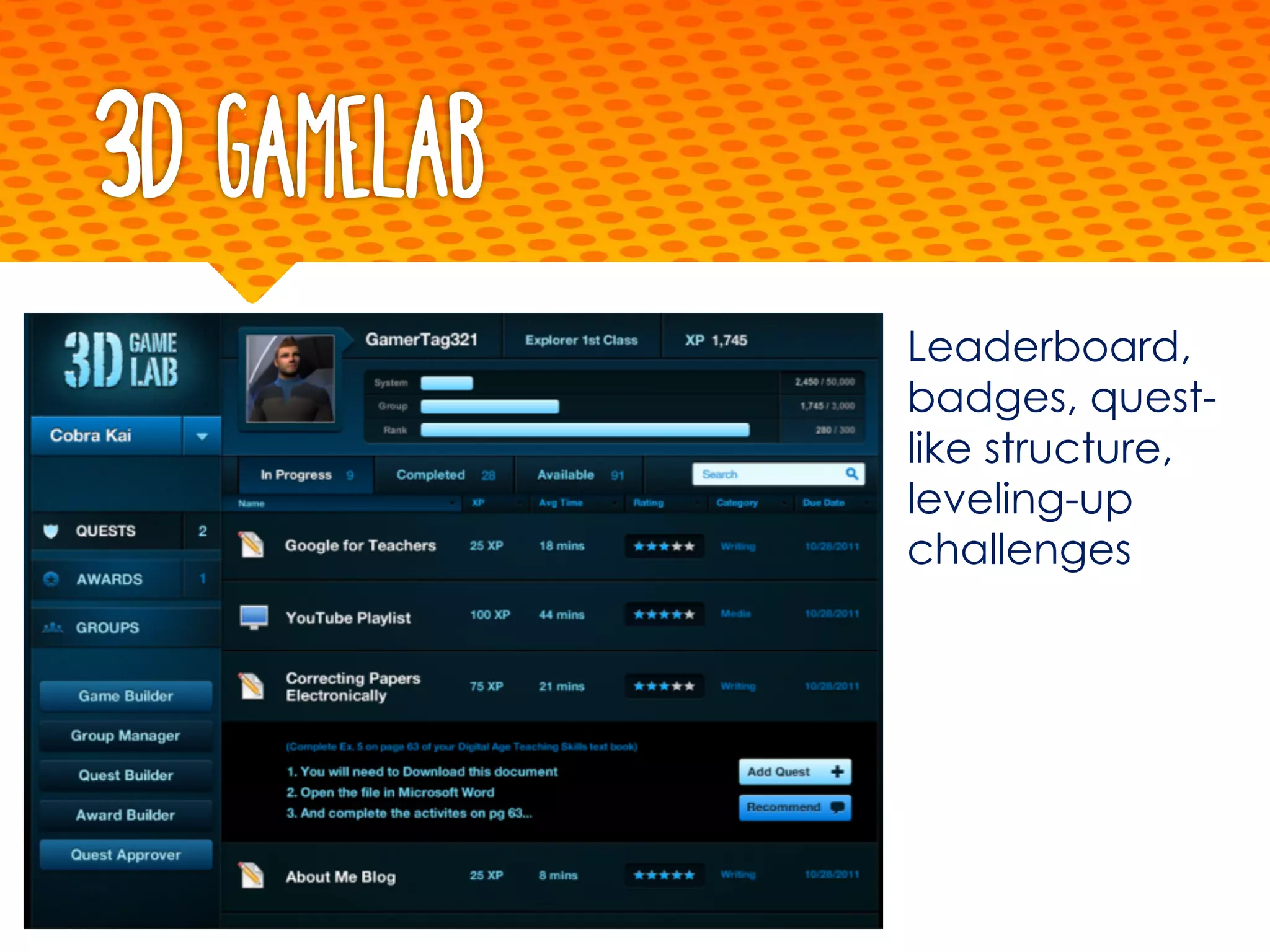 3D GameLab
Leaderboard,
badges, quest-
like structure,
leveling-up
challenges
 