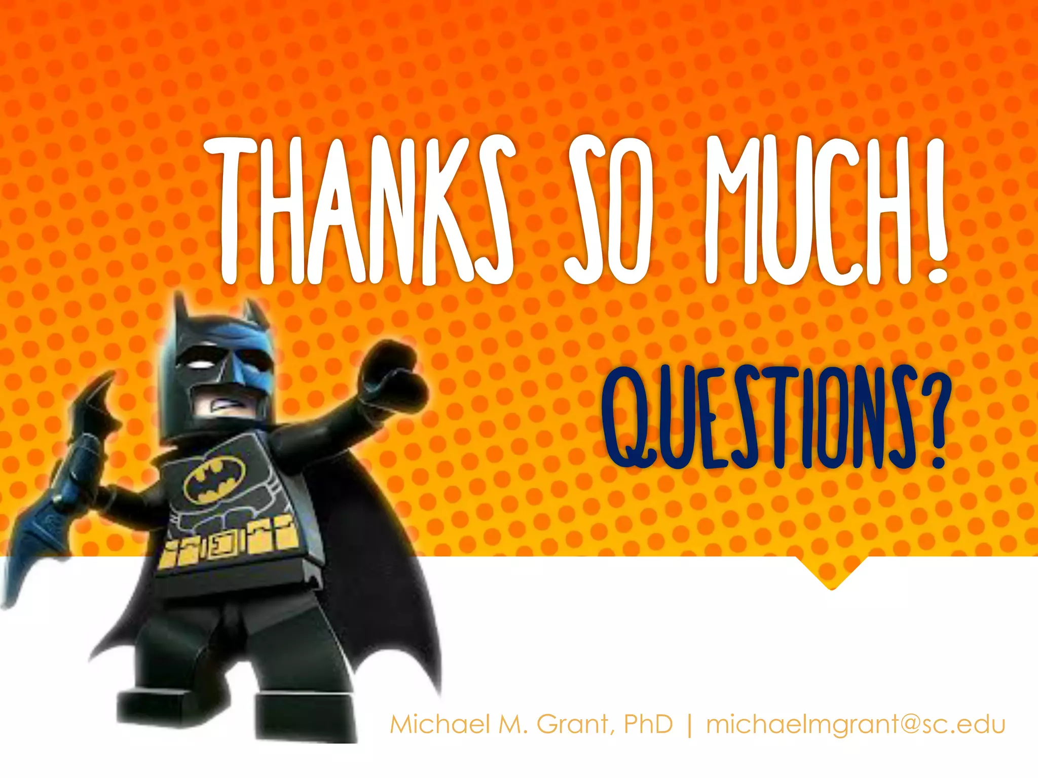 Thanks so much!
Questions?
Michael M. Grant, PhD | michaelmgrant@sc.edu
 
