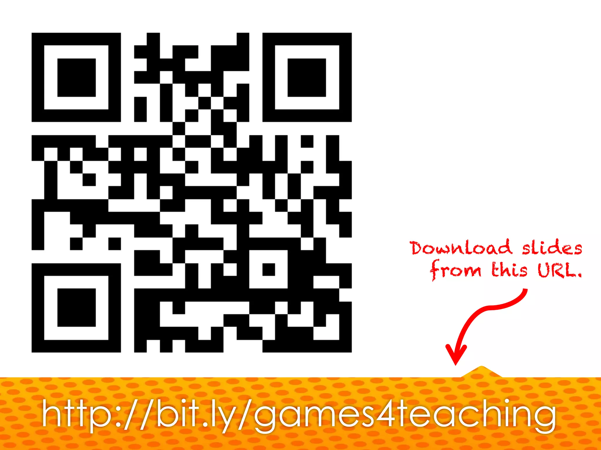 http://bit.ly/games4teaching
Download slides
from this URL.
 