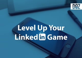 Level Up Your
Linked Game
 