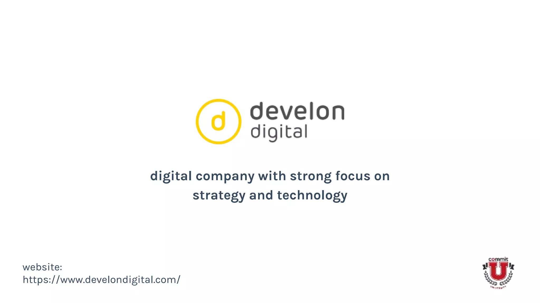 digital company with strong focus on
strategy and technology
website:
https://www.develondigital.com/
 