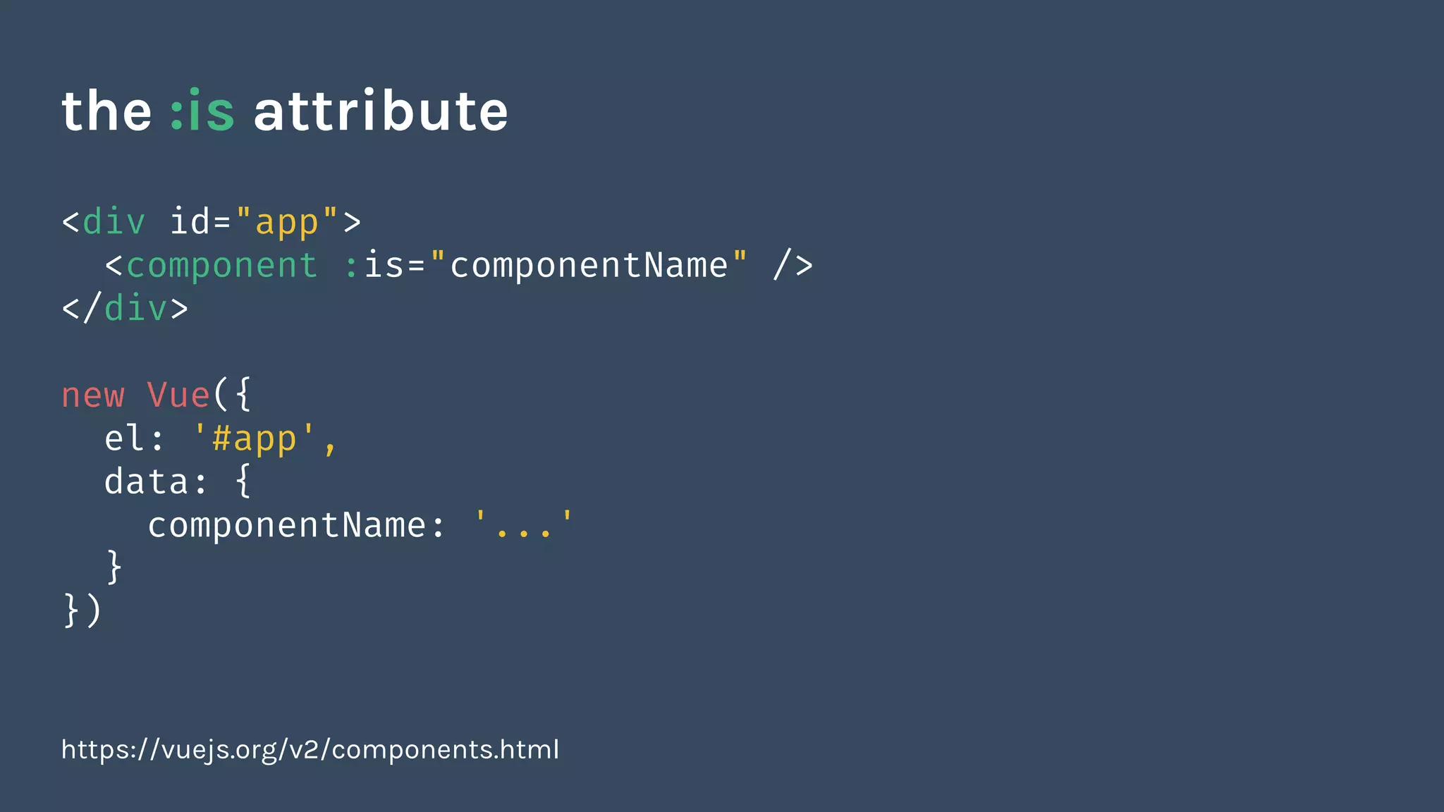 <div id="app">
<component :is="componentName" />
</div>
new Vue({
el: '#app',
data: {
componentName: '...'
}
})
https://vuejs.org/v2/components.html
the :is attribute
 