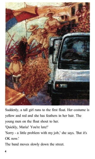 Suddenly, a tall girl runs to the first float. Her costume is
yellow and red and she has feathers in her hair. The
young m...