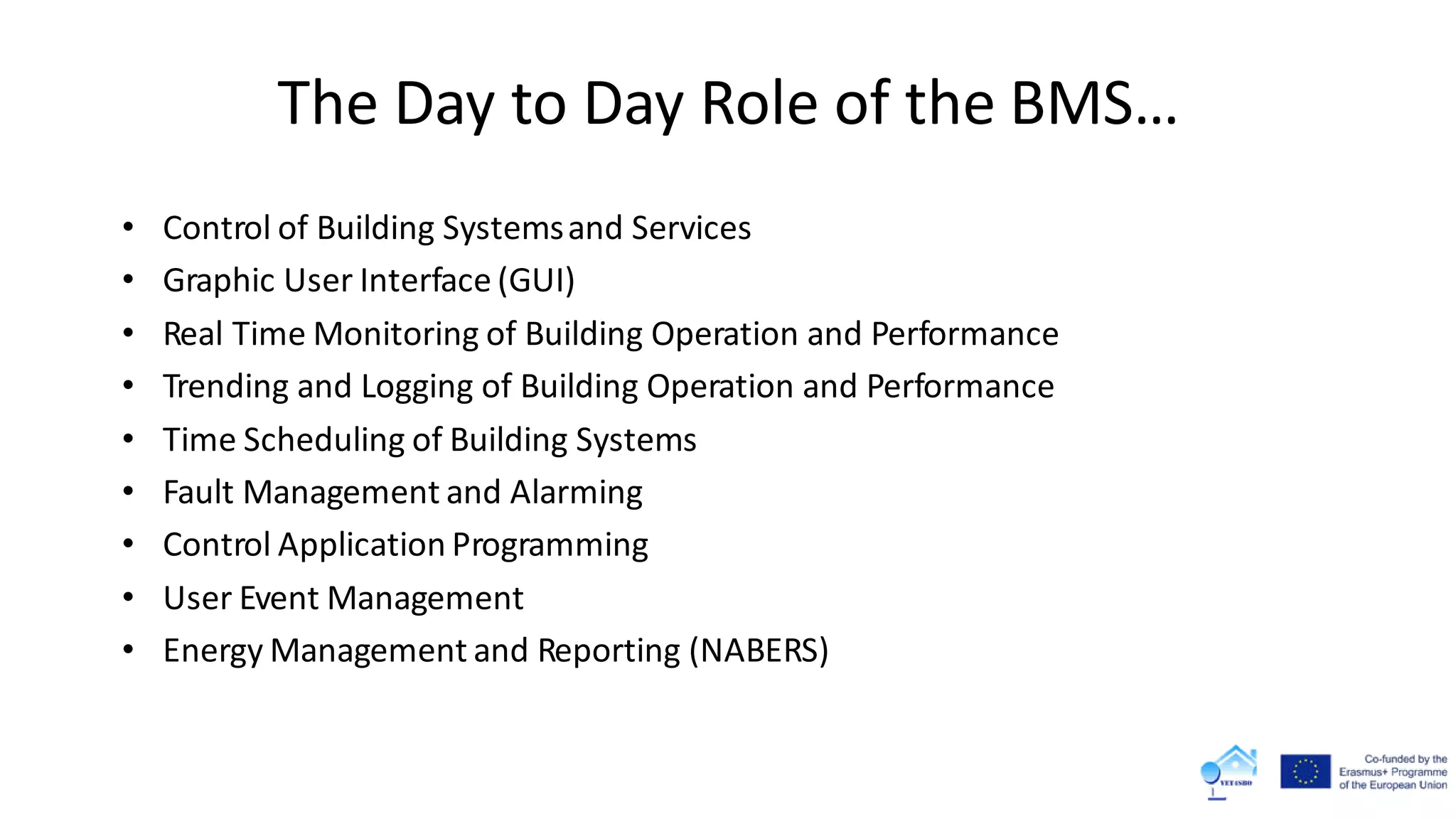 • Control of Building Systemsand Services
• Graphic User Interface (GUI)
• Real Time Monitoring of Building Operation and Performance
• Trending and Logging of Building Operation and Performance
• Time Scheduling of Building Systems
• Fault Management and Alarming
• Control Application Programming
• User Event Management
• Energy Management and Reporting (NABERS)
The Day to Day Role of the BMS…
 