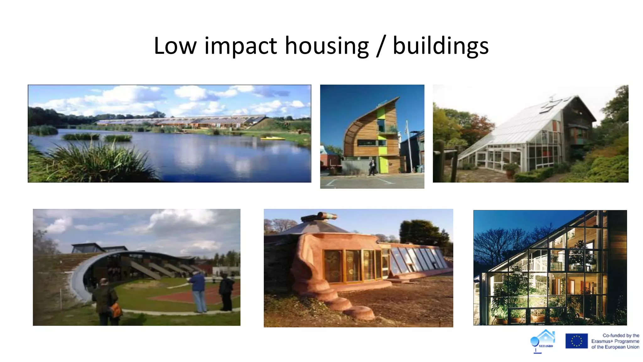 Low impact housing / buildings
 