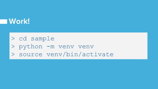 > cd sample
> python -m venv venv
> source venv/bin/activate
 