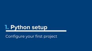 1.
Configure your first project
 