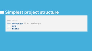 .
├── venv
├── setup.py # or main.py
├── src
└── tests
 
