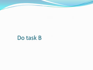 Do task B
 