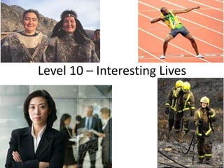 Level 10 – Interesting Lives
 