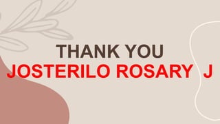 THANK YOU
JOSTERILO ROSARY J
 