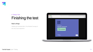 Track My Progress Level 1 Training 19
Finishing the test
4: Taking a Test
That’s a Wrap!
Students get rewarded with a “You Finished” message at
the end of each assignment.
 