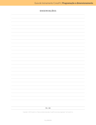 Guia de treinamento CrossFit | Programação e dimensionamento
V1.0_20150615.KW
93 de 124
Copyright © 2015 CrossFit, Inc. Todos os direitos reservados. CrossFit é uma marca registrada ® da CrossFit, Inc.
O B S E R VA Ç Õ E S
 