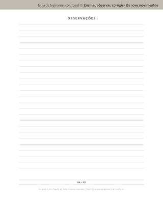 114 de 117
Copyright © 2012 CrossFit, Inc. Todos os direitos reservados. CrossFit é uma marca registrada ‰ da CrossFit, Inc.
Guia de treinamento CrossFit | Ensinar,observar,corrigir-Osnovemovimentos
O B S E R VA Ç Õ E S
 