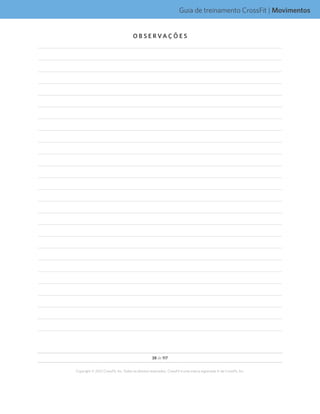 38 de 117
Copyright © 2012 CrossFit, Inc. Todos os direitos reservados. CrossFit é uma marca registrada ‰ da CrossFit, Inc.
Guia de treinamento CrossFit | Movimentos
O B S E R VA Ç Õ E S
 