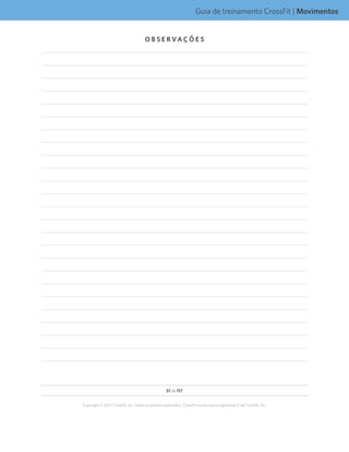 51 de 117
Copyright © 2012 CrossFit, Inc. Todos os direitos reservados. CrossFit é uma marca registrada ‰ da CrossFit, Inc.
Guia de treinamento CrossFit | Movimentos
O B S E R VA Ç Õ E S
 