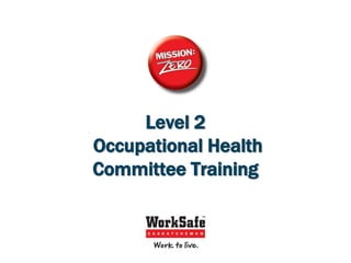 1
Level 2
Occupational Health
Committee Training
 