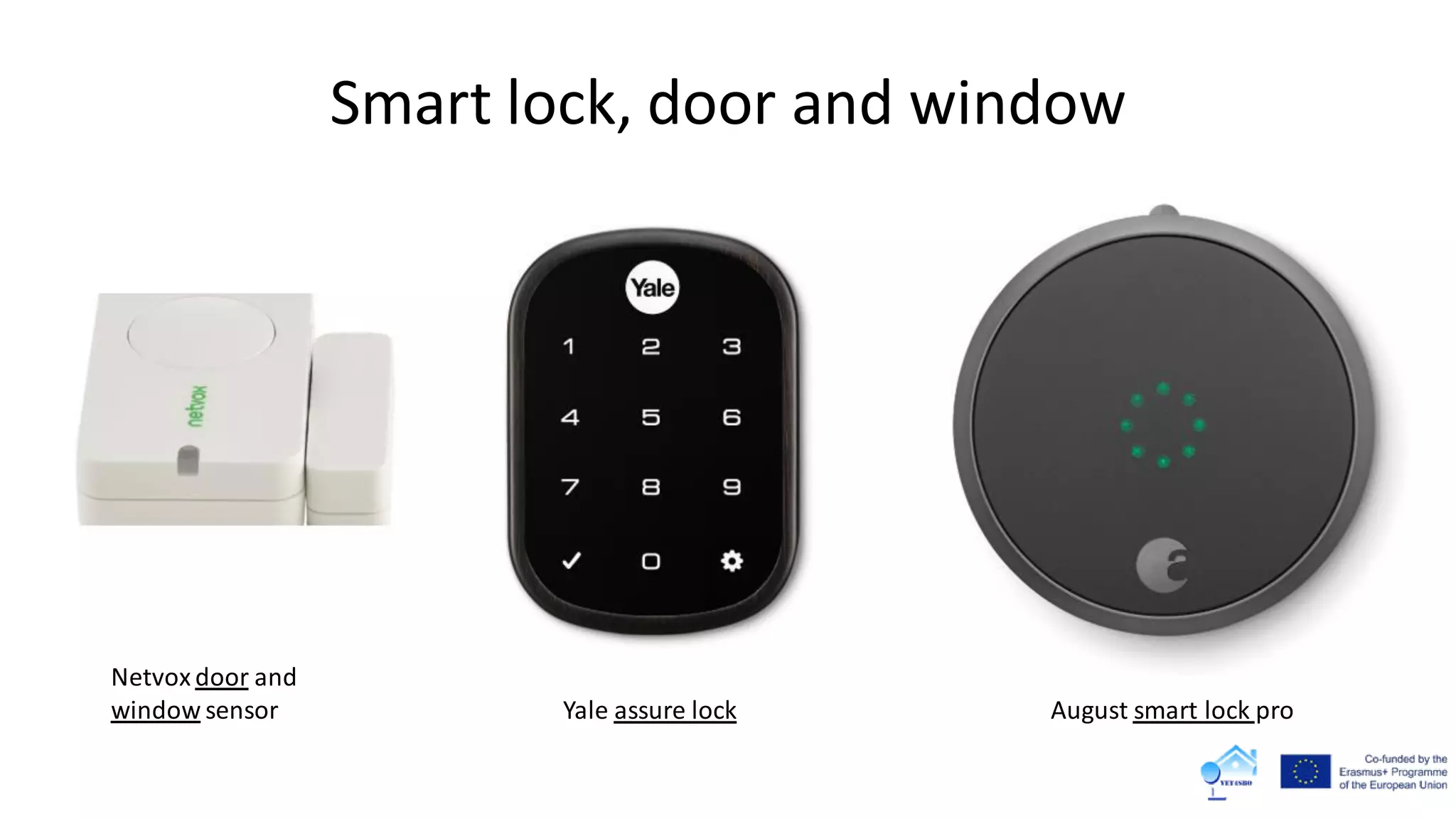 Smart lock, door and window
Yale assure lock
Netvox door and
window sensor August smart lock pro
 