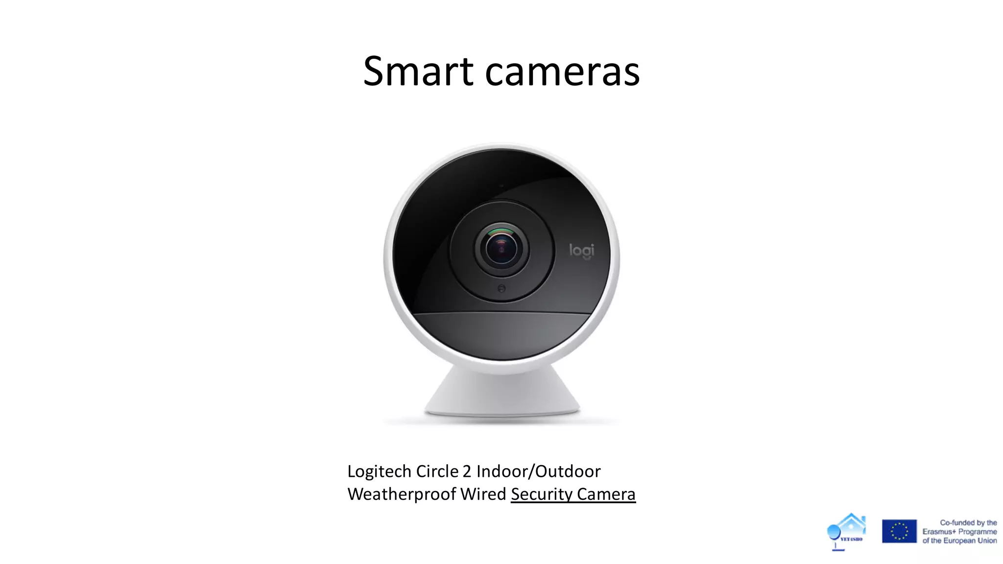 Smart cameras
Logitech Circle 2 Indoor/Outdoor
Weatherproof Wired Security Camera
 