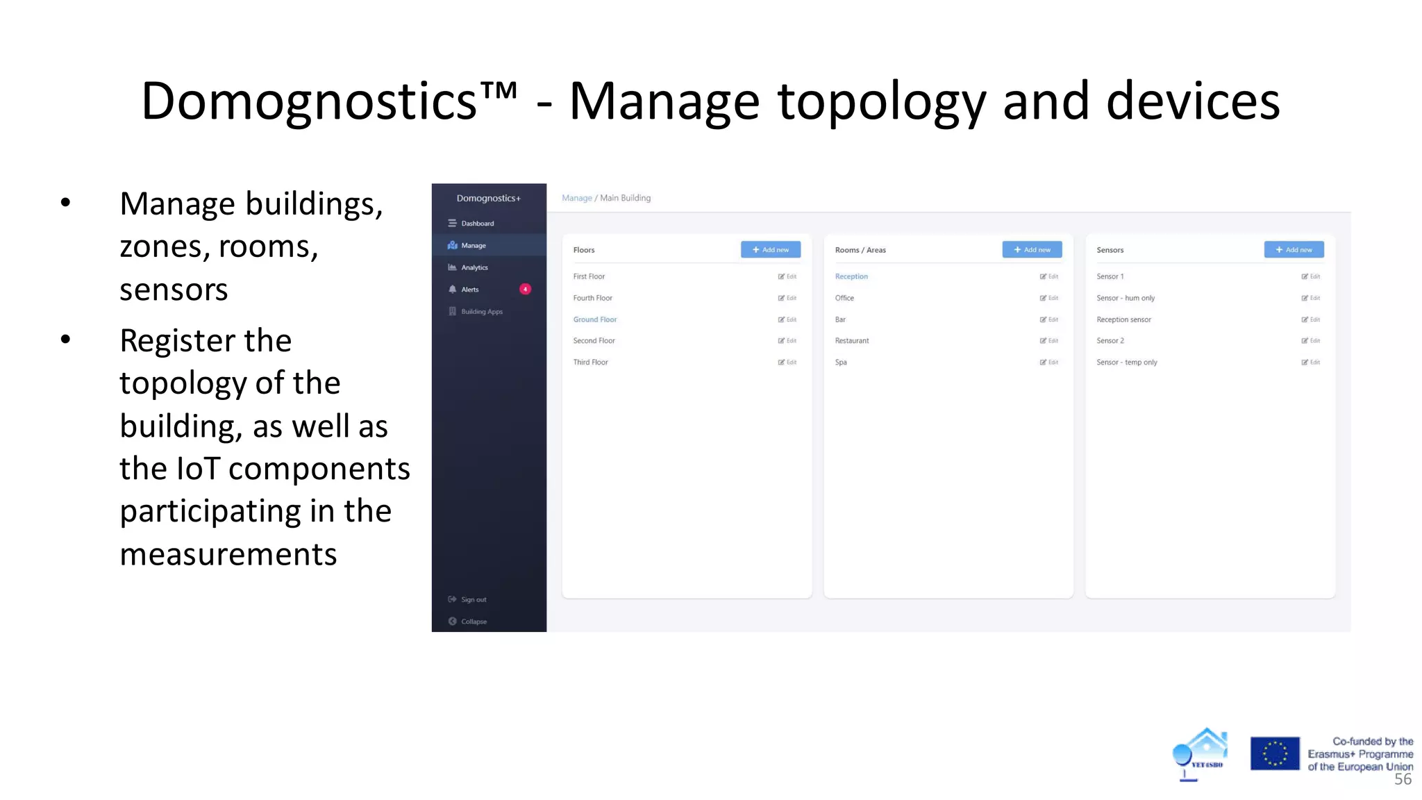 Domognostics™ - Manage topology and devices
56
• Manage buildings,
zones, rooms,
sensors
• Register the
topology of the
building, as well as
the IoT components
participating in the
measurements
 