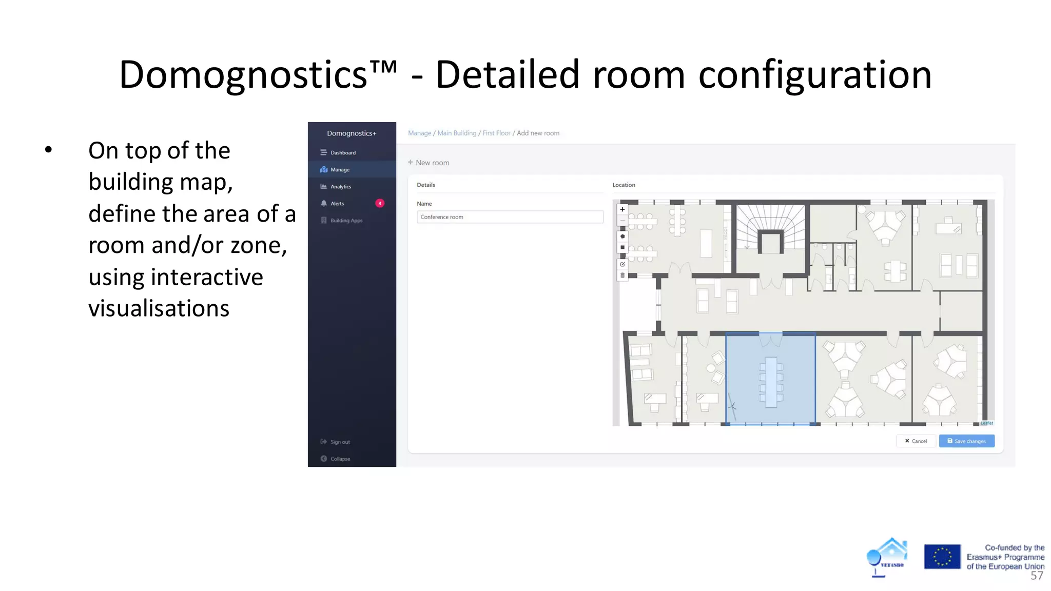 Domognostics™ - Detailed room configuration
57
• On top of the
building map,
define the area of a
room and/or zone,
using interactive
visualisations
 