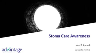1
Stoma Care Awareness
Level 2 Award
Version No R.9.1.C
 