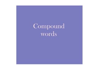 Compound
words
 