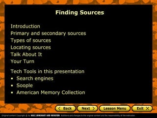 Finding Sources

Introduction
Primary and secondary sources
Types of sources
Locating sources
Talk About It
Your Turn

Tech Tools in this presentation
• Search engines
• Soople
• American Memory Collection
 
