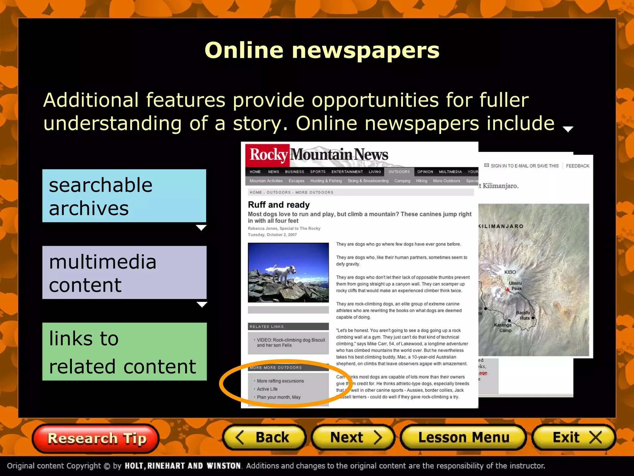Online newspapers

Additional features provide opportunities for fuller
understanding of a story. Online newspapers include


searchable
archives

multimedia
content

links to
related content
 