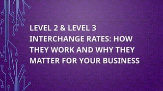 Level 2 & Level 3 Interchange Rates How They Work and Why They Matter