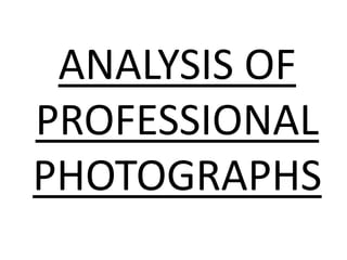 ANALYSIS OF
PROFESSIONAL
PHOTOGRAPHS
 