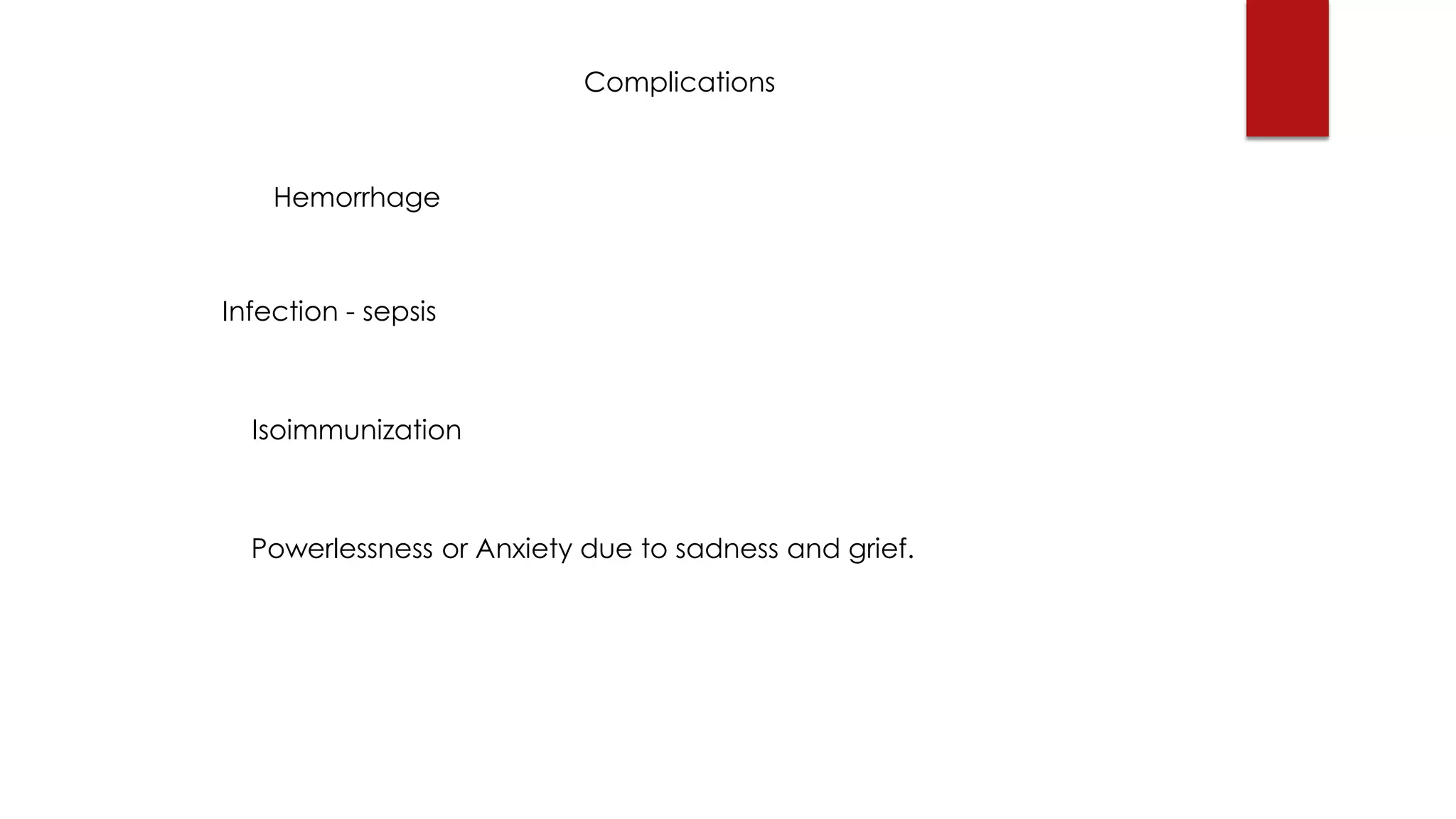 Complications
Hemorrhage
Infection - sepsis
Isoimmunization
Powerlessness or Anxiety due to sadness and grief.
 