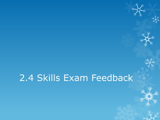 2.4 Skills Exam Feedback
 