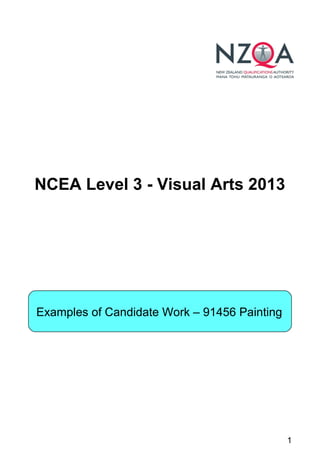 1
NCEA Level 3 - Visual Arts 2013
Examples of Candidate Work – 91456 Painting
 