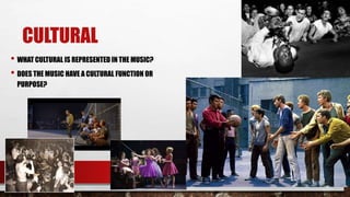 CULTURAL
• WHAT CULTURAL IS REPRESENTED IN THE MUSIC?
• DOES THE MUSIC HAVE A CULTURAL FUNCTION OR
PURPOSE?
 
