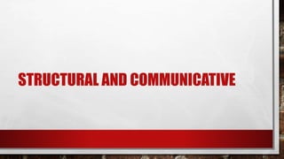 STRUCTURAL AND COMMUNICATIVE
 