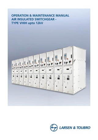 OPERATION & MAINTENANCE MANUAL
AIR INSULATED SWITCHGEAR -
TYPE VHIH upto 12kV
 